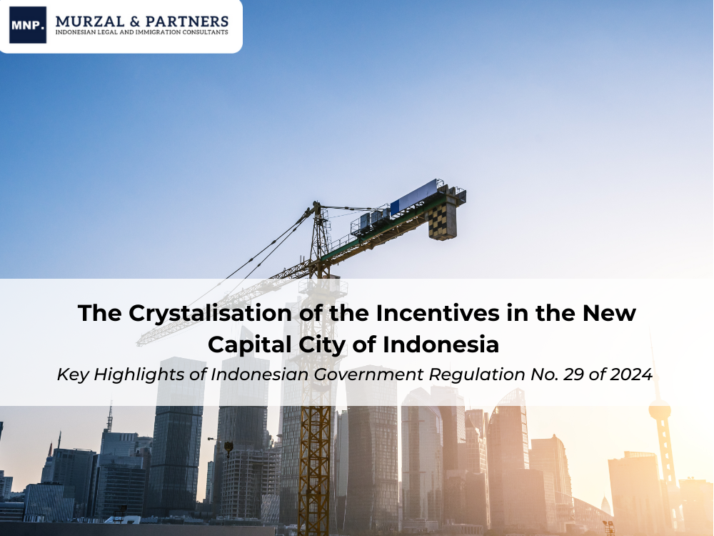The Crystalisation of the Incentives in the New Capital City of Indonesia Key Highlights of Indonesian Government Regulation No. 29 of 2024